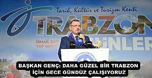 BAŞKAN GENÇ: DAHA GÜZEL BİR TRABZON İÇİN GECE GÜNDÜZ ÇALIŞIYORUZ