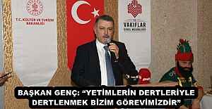 BAŞKAN GENÇ: YETİMLERİN DERTLERİYLE...