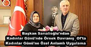 Başkan Sarıalioğlu'ndan Kadınlar Günü'nde Örnek Davranış  Of'ta Kadınlar Günü'ne Özel Anlamlı Uygulama