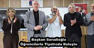 Başkan Sarıalioğlu Öğrencilerle Tiyatroda Buluştu