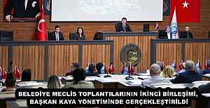 BELEDİYE MECLİS TOPLANTILARININ İKİNCİ BİRLEŞİMİ, BAŞKAN KAYA YÖNETİMİNDE GERÇEKLEŞTİRİLDİ