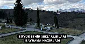 BÜYÜKŞEHİR MEZARLIKLARI BAYRAMA...
