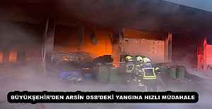 BÜYÜKŞEHİR’DEN ARSİN OSB’DEKİ YANGINA HIZLI MÜDAHALE
