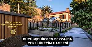 BÜYÜKŞEHİR’DEN PEYZAJDA YERLİ ÜRETİM HAMLESİ