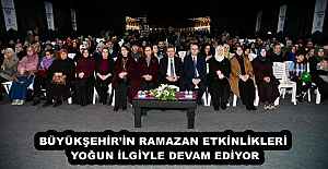 BÜYÜKŞEHİR’İN RAMAZAN ETKİNLİKLERİ YOĞUN İLGİYLE DEVAM EDİYOR