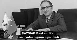 ÇAYSİAD Başkanı Kar, son yolculuğuna uğurlandı