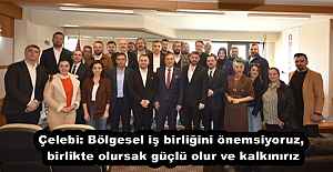Çelebi: Bölgesel iş birliğini önemsiyoruz, birlikte olursak güçlü olur ve kalkınırız