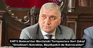 CHP'li Batmaz'dan Meclisteki Tartışmalara Sert Çıkış!  "Ortahisar'ı Batırdılar, Büyükşehiri de Batıracaklar"