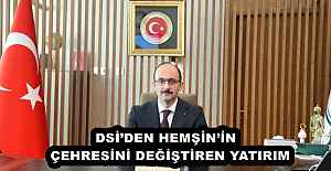 DSİ’DEN HEMŞİN’İN  ÇEHRESİNİ DEĞİŞTİREN YATIRIM