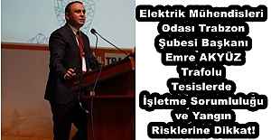 Elektrik Mühendisleri Odası Trabzon Şubesi BaşkanıEmre AKYÜZ Trafolu Tesislerde İşletme Sorumluluğu ve Yangın Risklerine Dikkat!