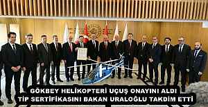 GÖKBEY HELİKOPTERİ UÇUŞ ONAYINI ALDI   TİP SERTİFİKASINI BAKAN URALOĞLU TAKDİM ETTİ
