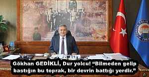 Gökhan GEDİKLİ, Dur yolcu! “Bilmeden gelip bastığın bu toprak, bir devrin battığı yerdir.”