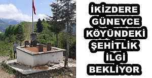 İKİZDERE GÜNEYCE KÖYÜNDEKİ ŞEHİTLİK...