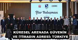 KÜRESEL ARENADA GÜVENİN VE İTİMADIN ADRESİ: TÜRKİYE