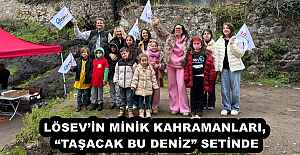 LÖSEV’İN MİNİK KAHRAMANLARI, “TAŞACAK BU DENİZ” SETİNDE
