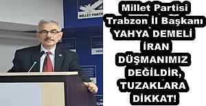 Millet Partisi Trabzon İl Başkanı YAHYA DEMELİ  İRAN DÜŞMANIMIZ DEĞİLDİR, TUZAKLARA DİKKAT!
