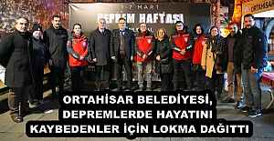 ORTAHİSAR BELEDİYESİ, DEPREMLERDE HAYATINI KAYBEDENLER İÇİN LOKMA DAĞITTI