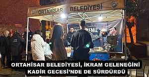 ORTAHİSAR BELEDİYESİ, İKRAM GELENEĞİNİ KADİR GECESİ’NDE DE SÜRDÜRDÜ
