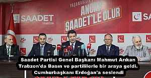Saadet Partisi Genel Başkanı Mahmut Arıkan Trabzon'da Basın ve partililerle bir araya geldi. Cumhurbaşkanı Erdoğan'a seslendi