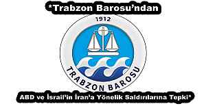 *Trabzon Barosu’ndan ABD ve İsrail’in İran’a Yönelik Saldırılarına Tepki*