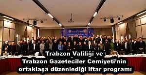 Trabzon Valiliği ve Trabzon Gazeteciler Cemiyeti’nin ortaklaşa düzenlediği iftar programı