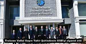 Trabzon Valisi Sayın Tahir Şahin Arsin OSB’yi ziyaret etti