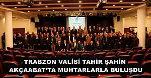 TRABZON VALİSİ TAHİR ŞAHİN AKÇAABAT’TA MUHTARLARLA BULUŞDU
