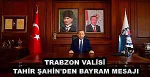 TRABZON VALİSİ   TAHİR ŞAHİN'DEN BAYRAM MESAJI