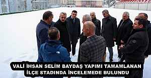 VALİ İHSAN SELİM BAYDAŞ YAPIMI TAMAMLANAN İLÇE STADINDA İNCELEMEDE BULUNDU