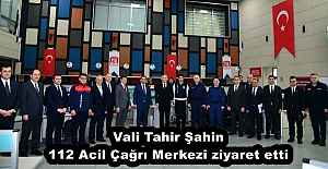 Vali Tahir Şahin 112 Acil Çağrı Merkezi ziyaret etti