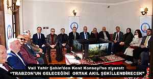 Vali Tahir Şahin’den Kent Konseyi’ne ziyaret:  “TRABZON’UN GELECEĞİNİ  ORTAK AKIL ŞEKİLLENDİRECEK”