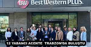 12 YABANCI ACENTE  TRABZON’DA BULUŞTU 