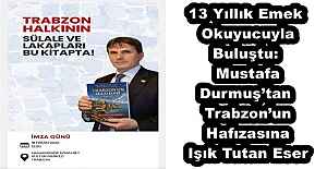 13 Yıllık Emek Okuyucuyla Buluştu: Mustafa Durmuş’tan Trabzon’un Hafızasına Işık Tutan Eser