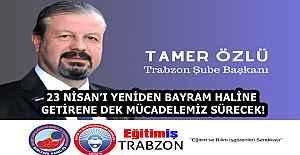 23 NİSAN’I YENİDEN BAYRAM HALİNE GETİRENE DEK MÜCADELEMİZ SÜRECEK!