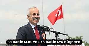 30 DAKİKALIK YOL 15 DAKİKAYA DÜŞECEK