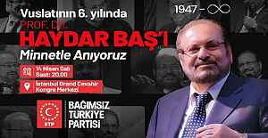 Bağımsız Türkiye Partisi vuslatının 6. Yılında kurucu lideri Prof. Dr. Haydar Baş’ı anıyor.