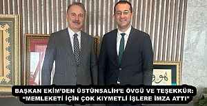 BAŞKAN EKİM’DEN ÜSTÜNSALİH’E ÖVGÜ VE TEŞEKKÜR:  “MEMLEKETİ İÇİN ÇOK KIYMETLİ İŞLERE İMZA ATTI”