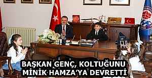 BAŞKAN GENÇ, KOLTUĞUNU MİNİK HAMZA’YA DEVRETTİ