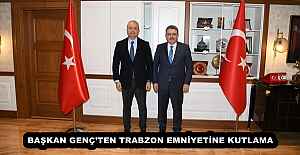 BAŞKAN GENÇ’TEN TRABZON EMNİYETİNE KUTLAMA
