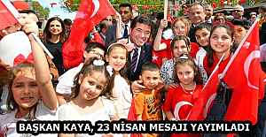 BAŞKAN KAYA, 23 NİSAN MESAJI YAYIMLADI