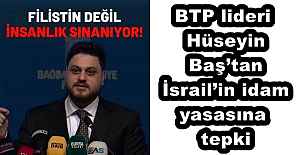 BTP lideri Hüseyin Baş’tan İsrail’in idam yasasına tepki