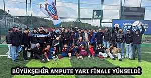 BÜYÜKŞEHİR AMPUTE YARI FİNALE YÜKSELDİ