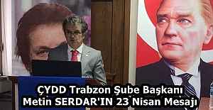 ÇYDD Trabzon Şube Başkanı Metin SERDAR'IN 23 Nisan Mesajı