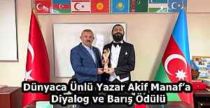 Dünyaca Ünlü Yazar Akif Manaf’a Diyalog ve Barış Ödülü