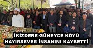 İKİZDERE-GÜNEYCE KÖYÜ HAYIRSEVER İNSANINI KAYBETTİ
