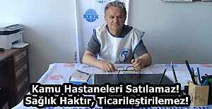 Kamu Hastaneleri Satılamaz! Sağlık Haktır, Ticarileştirilemez!