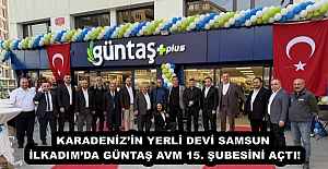 KARADENİZ’İN YERLİ DEVİ SAMSUN İLKADIM’DA GÜNTAŞ AVM 15. ŞUBESİNİ AÇTI!