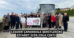 LEGDER ÇANAKKALE ŞEHİTLERİNİ ZİYARET İÇİN YOLA ÇIKTI  