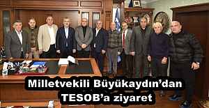 Milletvekili Büyükaydın’dan TESOB’a ziyaret
