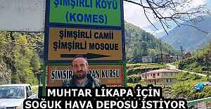 MUHTAR LİKAPA İÇİN SOĞUK HAVA DEPOSU İSTİYOR